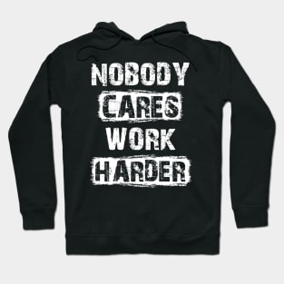 Nobody Cares Work Harder Motivationa Hoodie